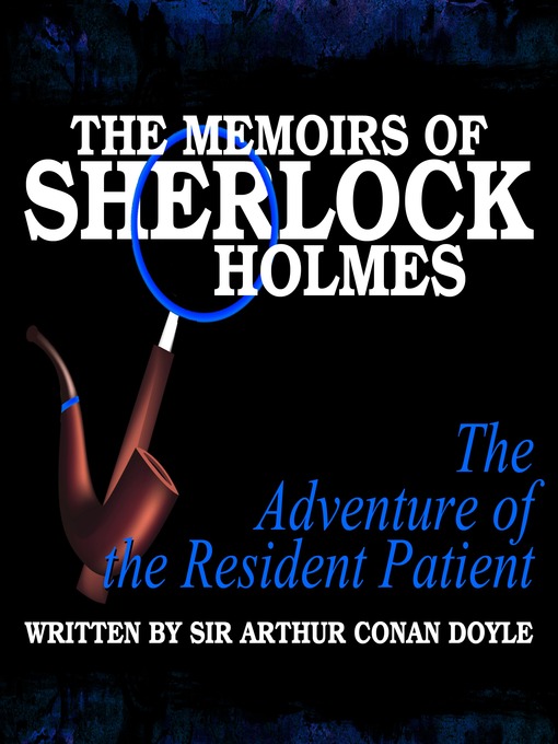 Title details for The Memoirs of Sherlock Holmes: The Adventure of the Resident Patient by Arthur Conan Doyle - Available